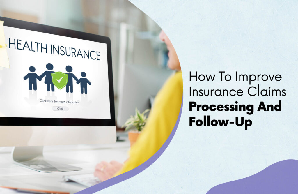 How To Improve Insurance Claims Processing And Follow-Up?