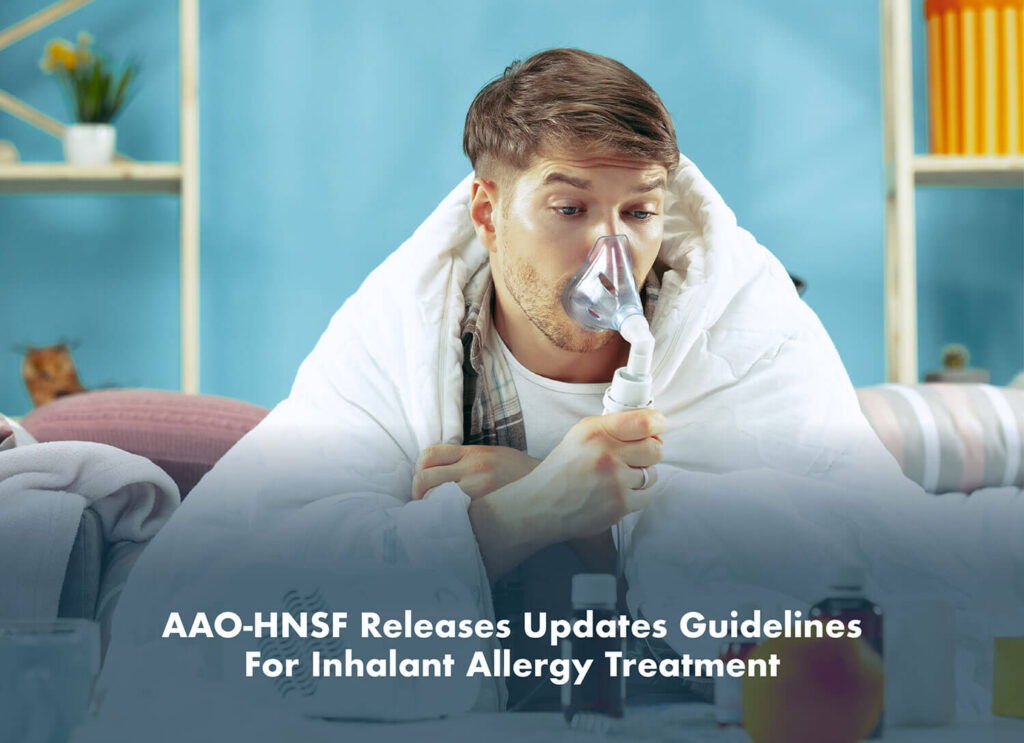 AAO-HNSF Releases Updated Guidelines For Inhalant Allergy Treatment