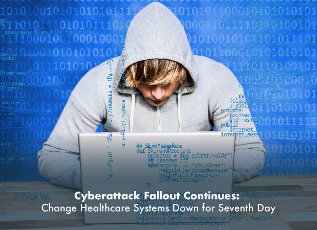 Cyberattack Fallout Continues: Change Healthcare Systems Down for Seventh Day