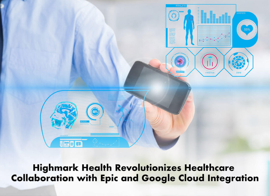 Highmark Health Revolutionizes Healthcare Collaboration with Epic and Google Cloud Integration