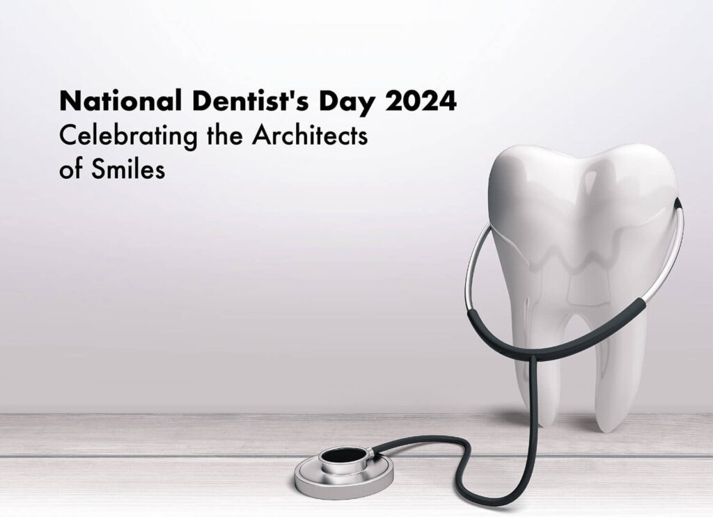 National Dentist's Day 2024 Celebrating the Architects of Smiles