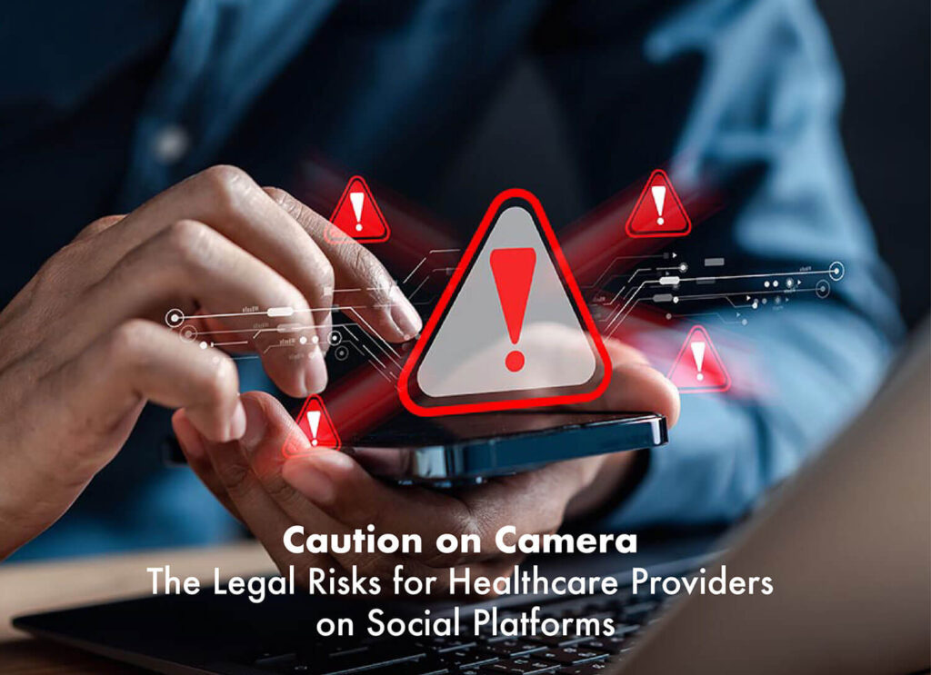 Caution on Camera: The Legal Risks for Healthcare Providers on Social Platforms