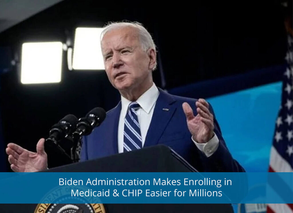Biden Administration Makes Enrolling in Medicaid and CHIP Easier for Millions