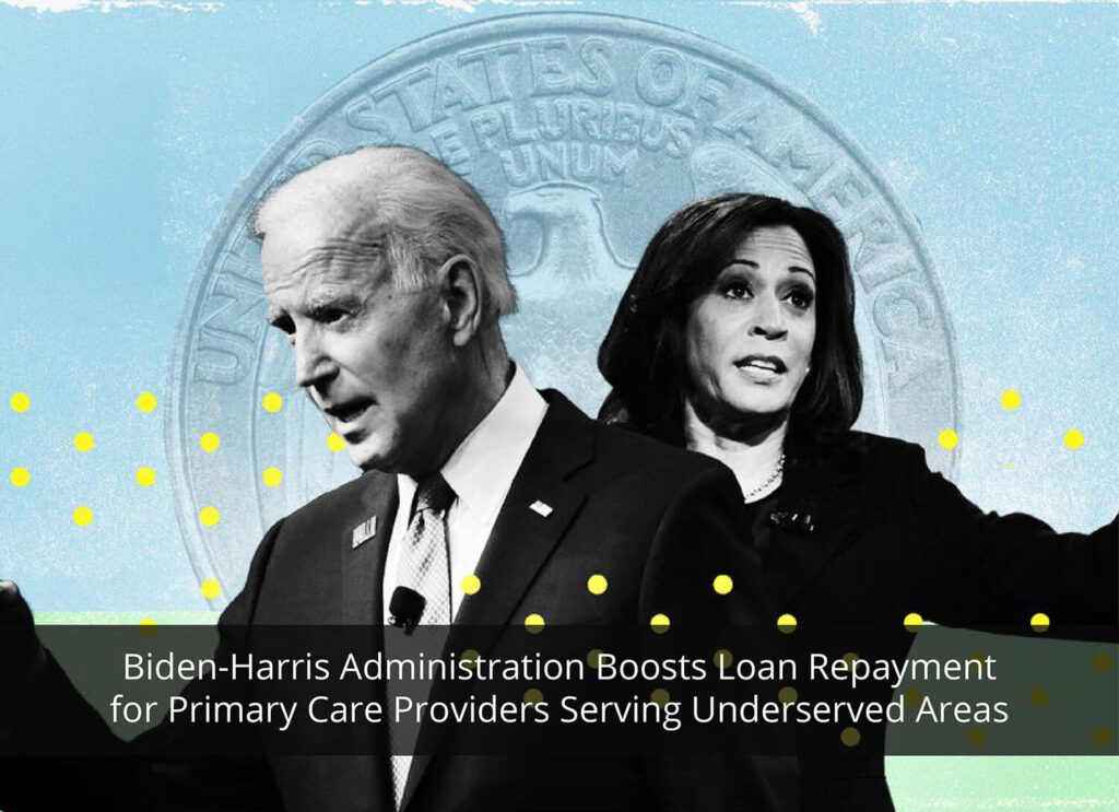 Biden-Harris Administration Boosts Loan Repayment for Primary Care Providers Serving Underserved Areas