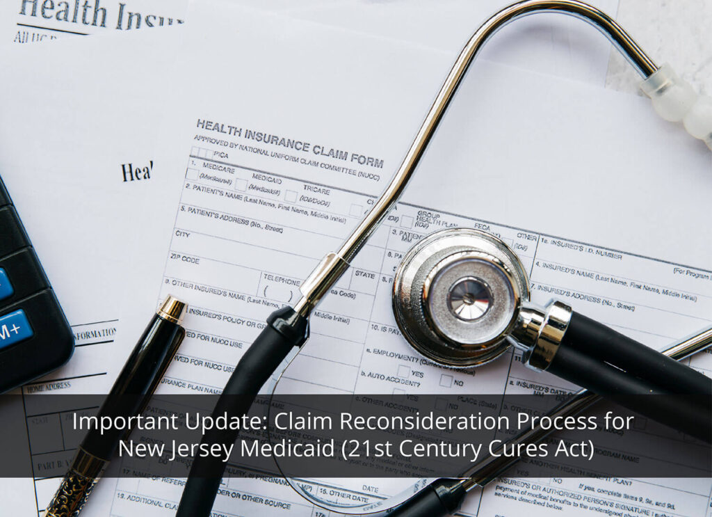 Important Update: Claim Reconsideration Process for New Jersey Medicaid (21st Century Cures Act)