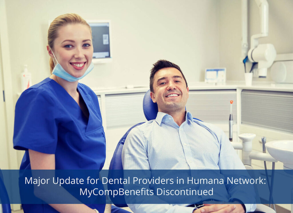 Major Update for Dental Providers in Humana Network: MyCompBenefits Discontinued