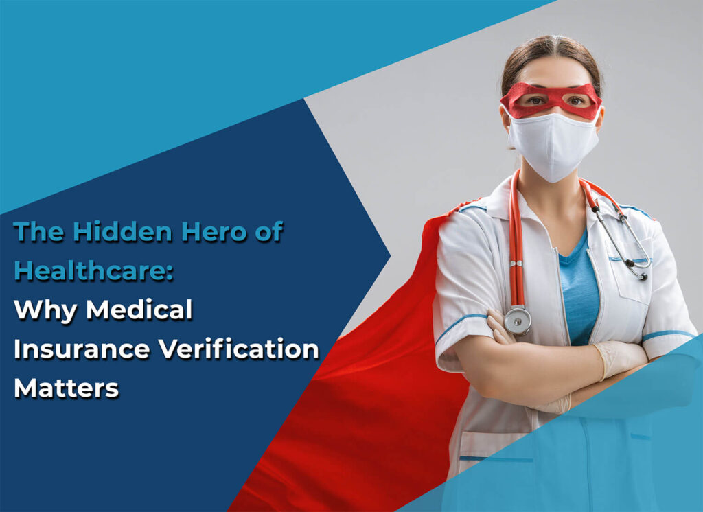 The Hidden Hero of Healthcare: Why Medical Insurance Verification Matters
