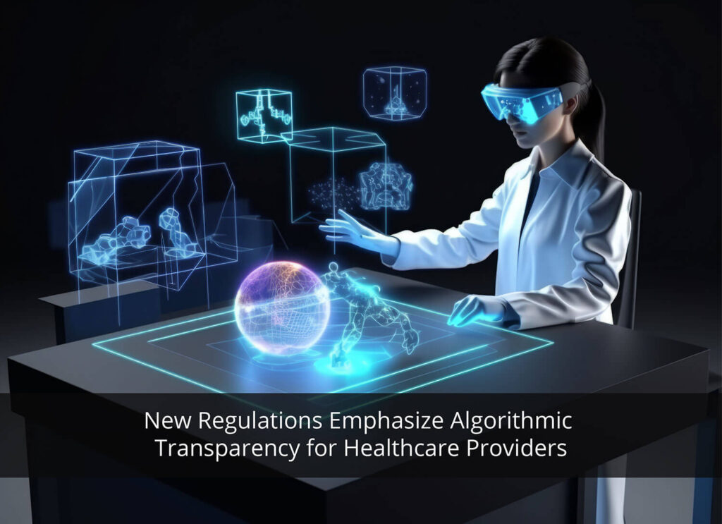 New Regulations Emphasize Algorithmic Transparency for Healthcare Providers