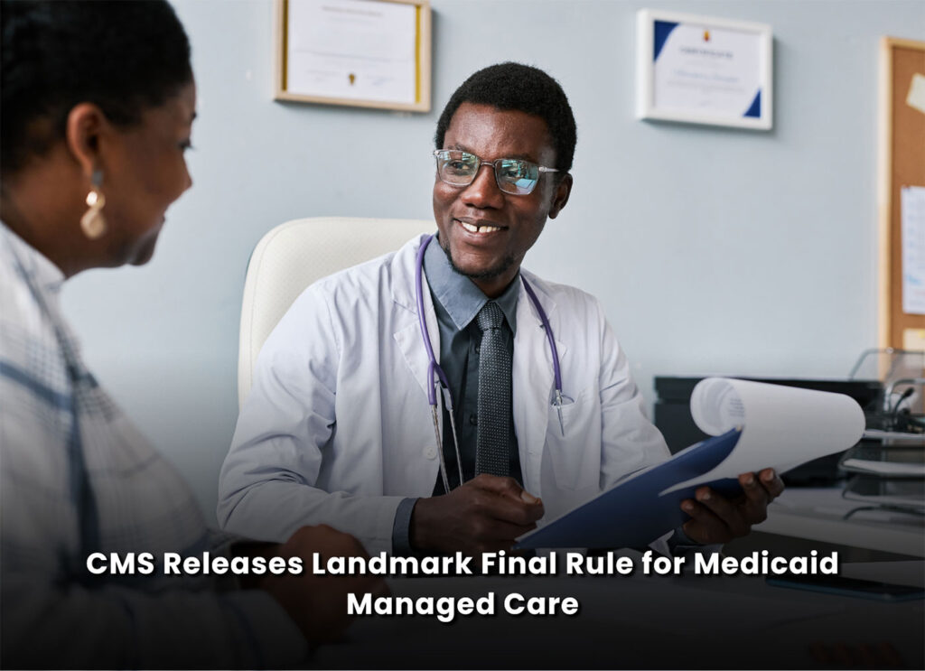 CMS Releases Landmark Final Rule for Medicaid Managed Care