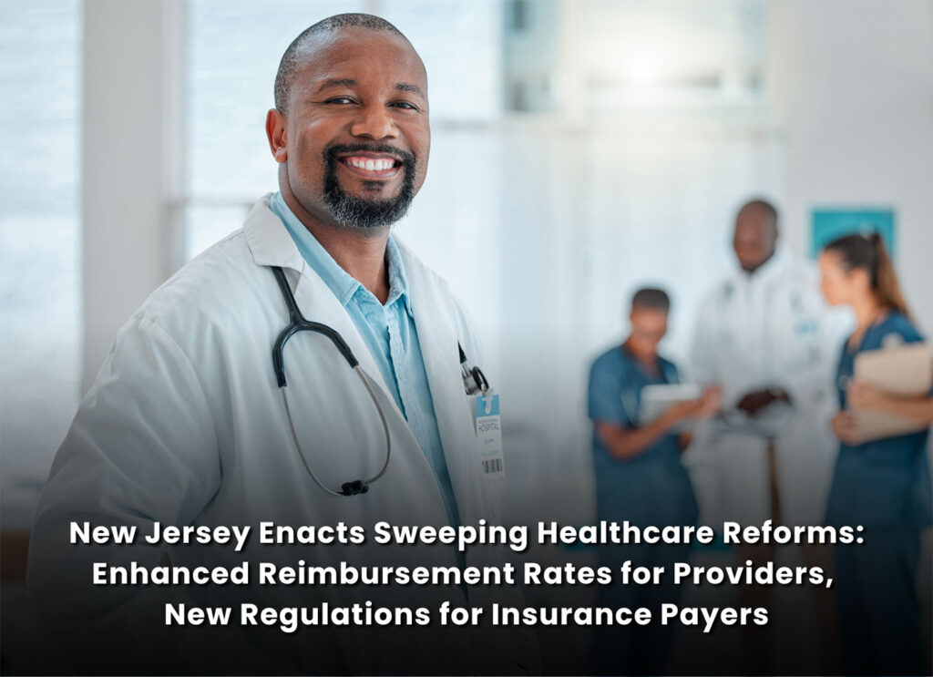 New Jersey Enacts Sweeping Healthcare Reforms: Enhanced Reimbursement Rates for Providers, New Regulations for Insurance Payers