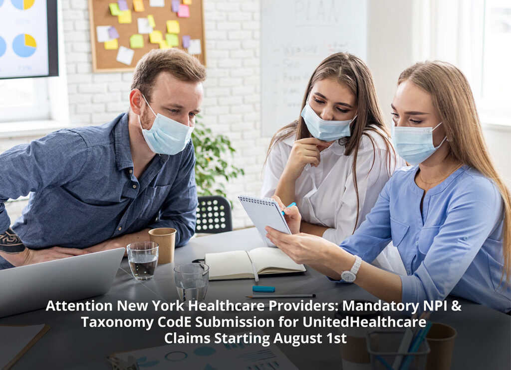 Attention New York Healthcare Providers: Mandatory NPI and Taxonomy Code Submission for UnitedHealthcare Claims Starting August 1st