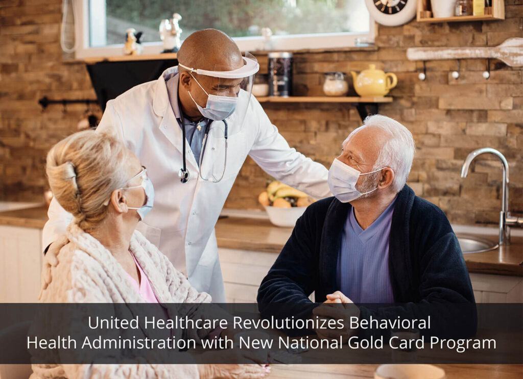 UnitedHealthcare Revolutionizes Behavioral Health Administration with New National Gold Card Program