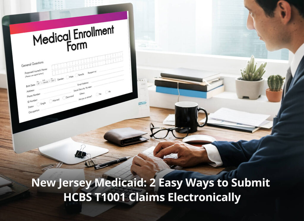 New Jersey Medicaid: 2 Easy Ways to Submit HCBS T1001 Claims Electronically