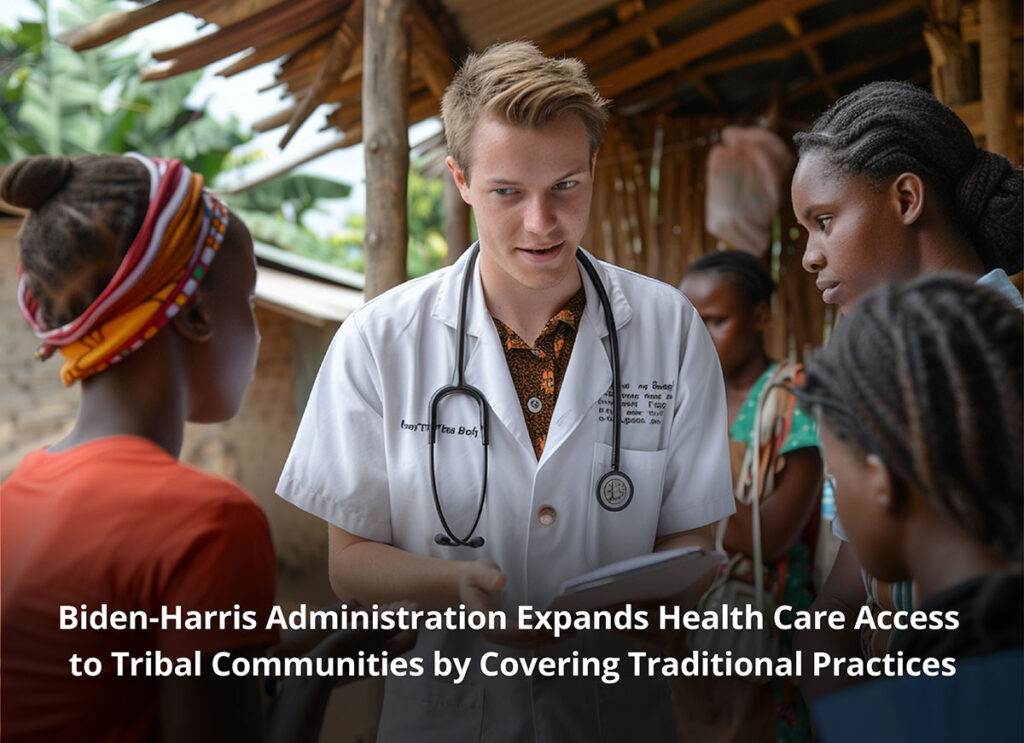 Biden-Harris Administration Expands Health Care Access to Tribal Communities by Covering Traditional Practices