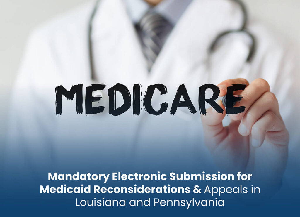 Mandatory Electronic Submission for Medicaid Reconsiderations and Appeals in Louisiana and Pennsylvania