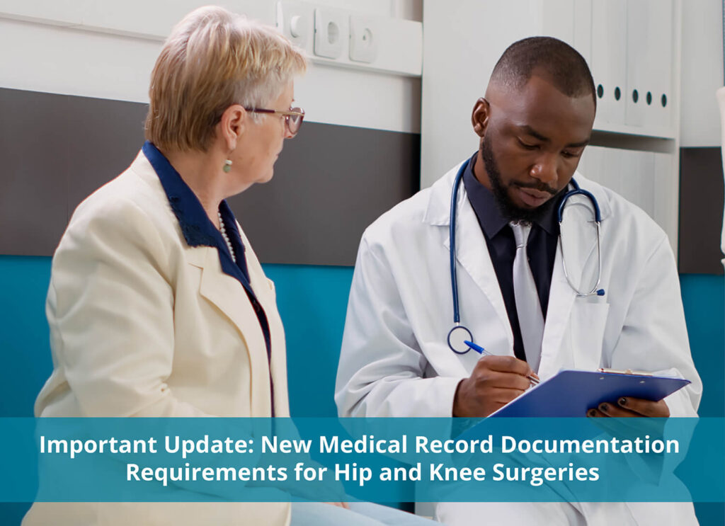 Important Update: New Medical Record Documentation Requirements for Hip and Knee Surgeries