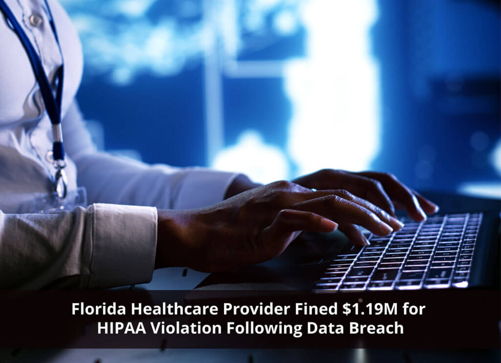 Florida Healthcare Provider Fined $1.19M for HIPAA Violation Following Data Breach
