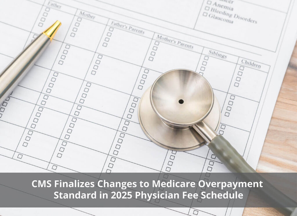 CMS Finalizes Changes to Medicare Overpayment Standard in 2025 Physician Fee Schedule