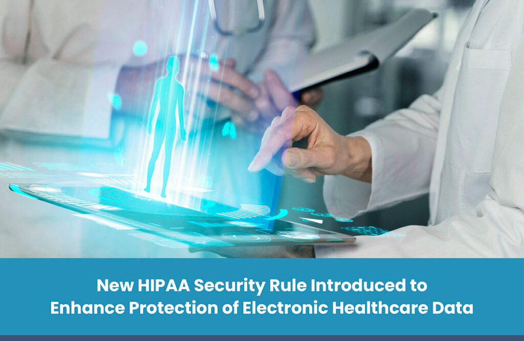 New HIPAA Security Rule Introduced to Enhance Protection of Electronic Healthcare Data