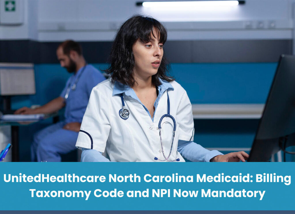 UnitedHealthcare North Carolina Medicaid: Billing Taxonomy Code and NPI Now Mandatory