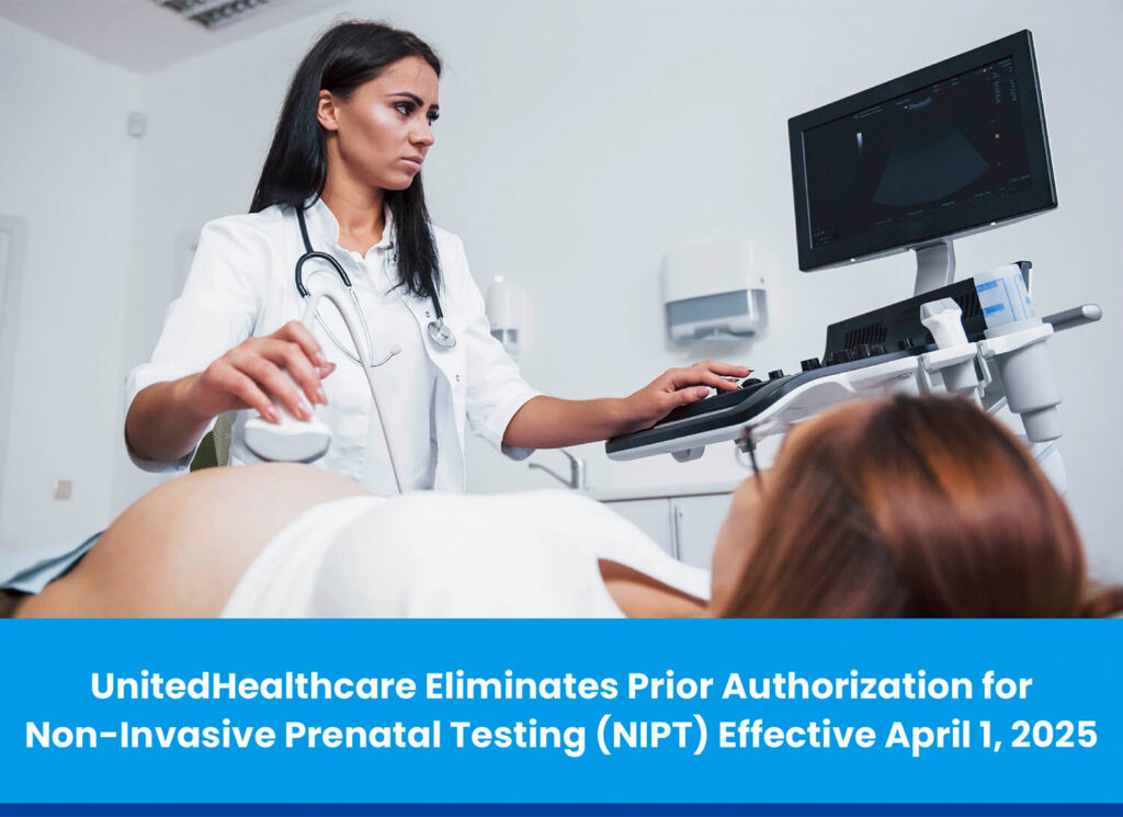 UnitedHealthcare Eliminates Prior Authorization for Non-Invasive Prenatal Testing (NIPT) Effective April 1, 2025
