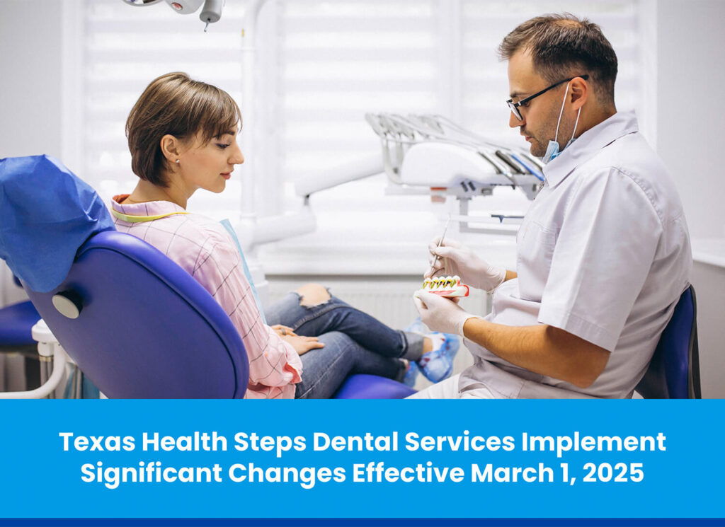 Texas Health Steps Dental Services Implement Significant Changes Effective March 1, 2025