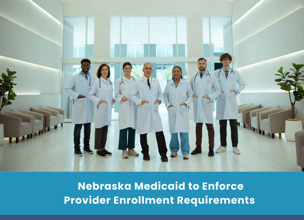 Nebraska Medicaid to Enforce Provider Enrollment Requirements