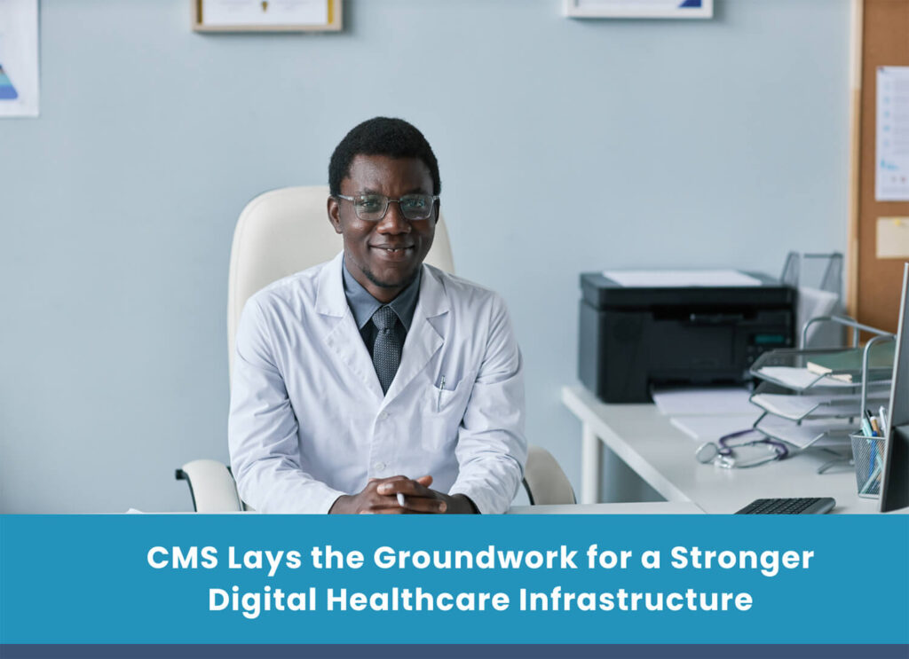 CMS Lays the Groundwork for a Stronger Digital Healthcare Infrastructure