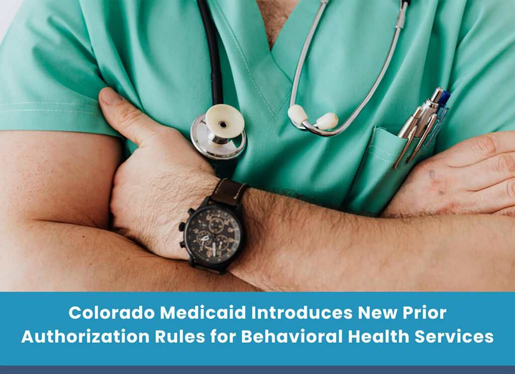 Colorado Medicaid Introduces New Prior Authorization Rules for Behavioral Health Services