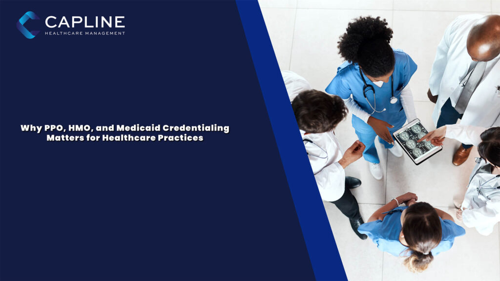 Why PPO, HMO, and Medicaid Credentialing Matters for Healthcare Practices