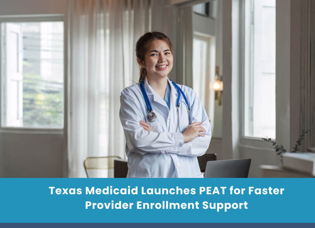 Texas Medicaid Launches PEAT for Faster Provider Enrollment Support