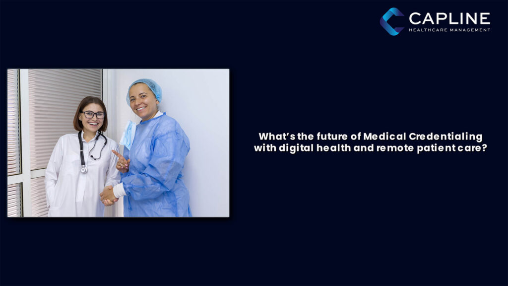 What&rsquo;s The Future Of Medical Credentialing With Digital Health And Remote Patient Care?