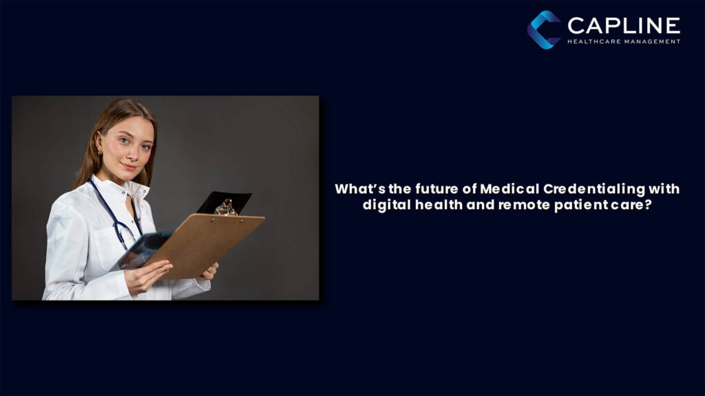 What&rsquo;s the Future of Medical Credentialing With Digital Health and Remote Patient Care?