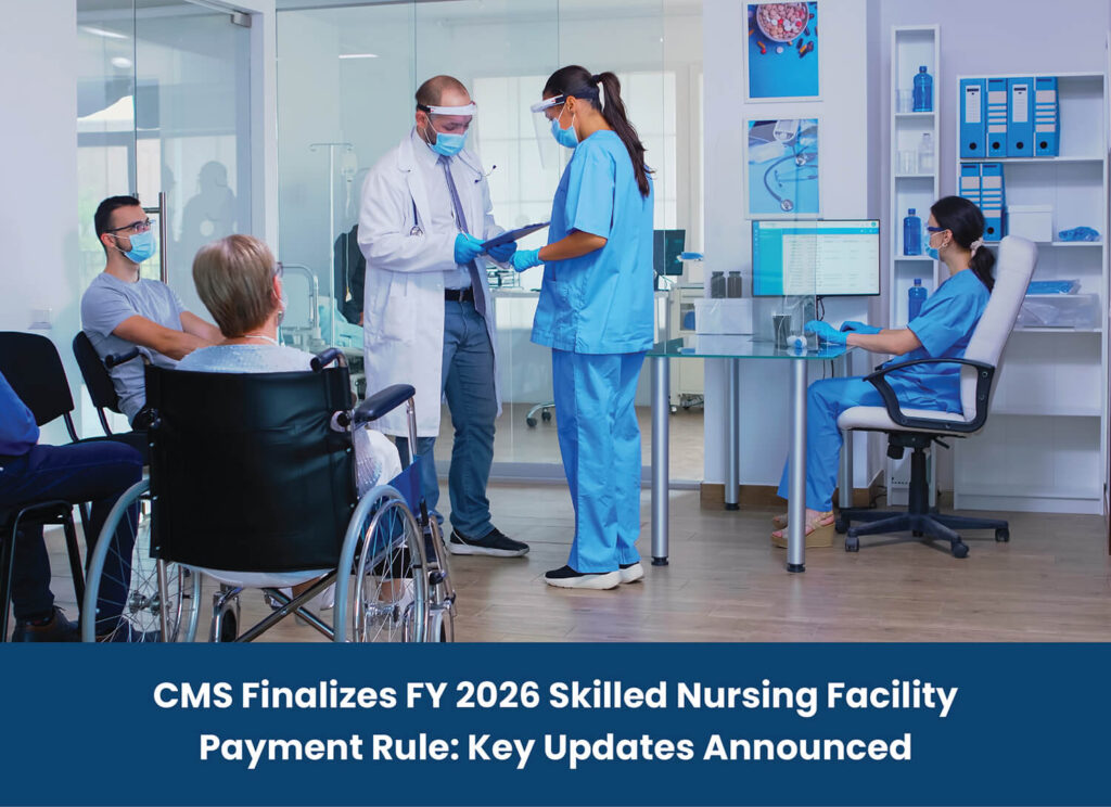 CMS Finalizes FY 2026 Skilled Nursing Facility Payment Rule: Key Updates Announced