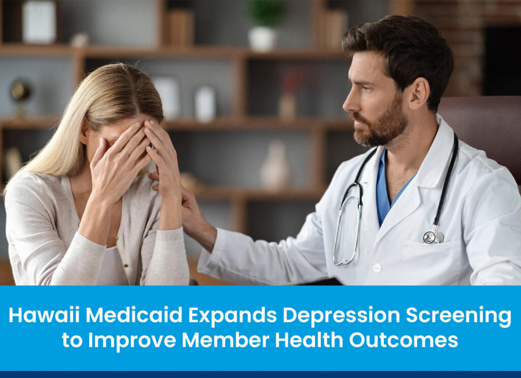 Hawaii Medicaid Expands Depression Screening to Improve Member Health Outcomes