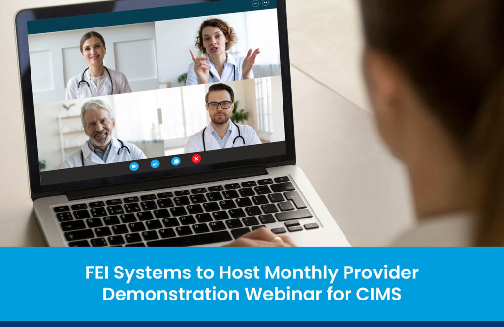 FEI Systems to Host Monthly Provider Demonstration Webinar for CIMS