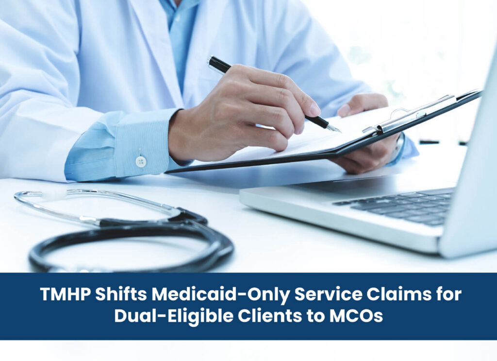 TMHP Shifts Medicaid-Only Service Claims for Dual-Eligible Clients to MCOs