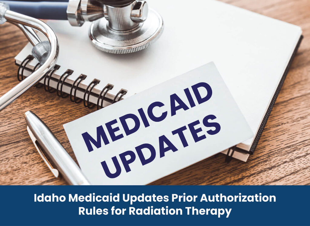 Idaho Medicaid Updates Prior Authorization Rules for Radiation Therapy