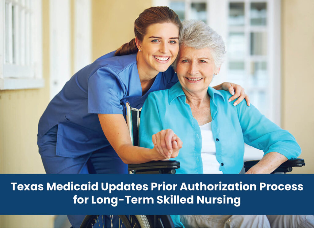 Texas Medicaid Updates Prior Authorization Process for Long-Term Skilled Nursing