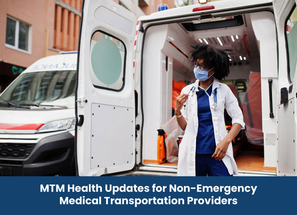 MTM Health Updates for Non-Emergency Medical Transportation Providers